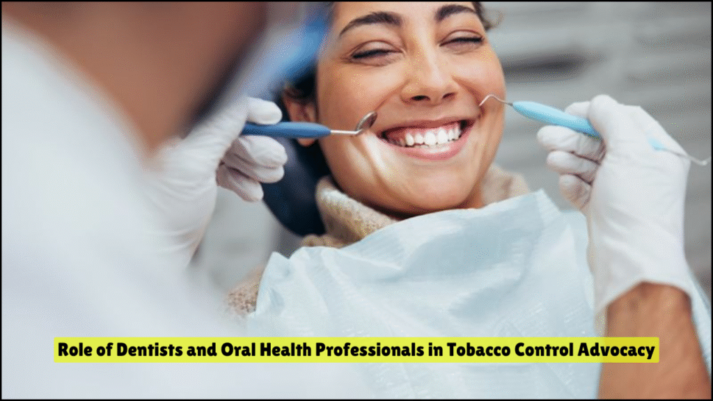 Role of Dentists and Oral Health Professionals in Tobacco Control Advocacy