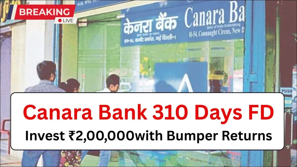 Canara Bank FD Scheme, Invest ₹2 Lakh for 310 Days, Earn Guaranteed Returns